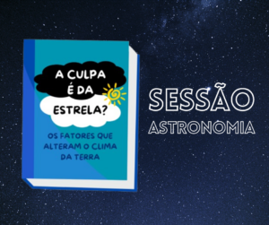 Leia mais sobre o artigo É tudo culpa da estrela? Sessão Astronomia reflete sobre as alterações no clima